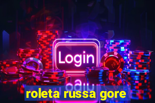 roleta russa gore